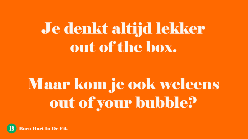 out of your bubble